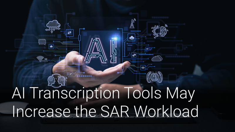 Proceed with Caution: AI Transcription Tools May Increase the SAR Workload